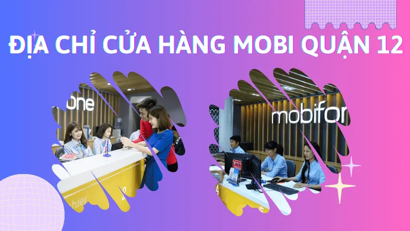 Danh sách cửa hàng Mobifone quận 12 mới nhất 2025