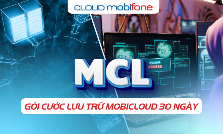 Các Gói Cước Lưu Trữ 30 ngày MobiCloud MCL Là Gì? Mang Lại Lợi Ích Gì?
