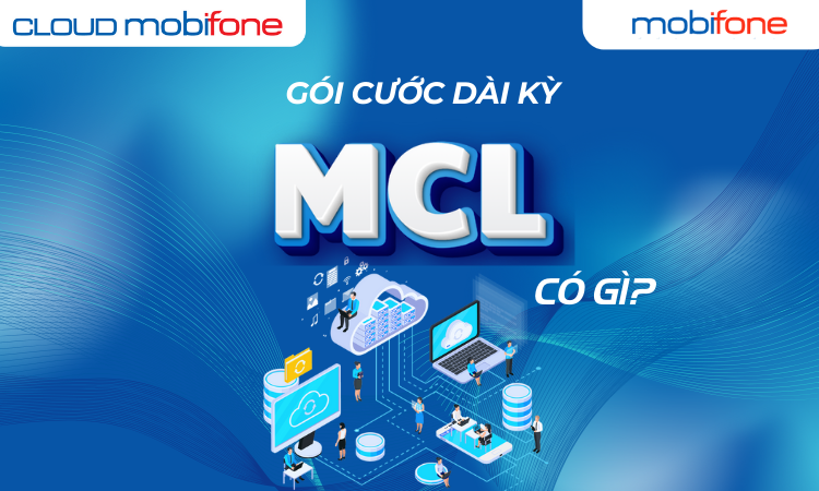Gói Cước Lưu Trữ dài kỳ MobiCloud MCL Là Gì? Mang Lại Lợi Ích Gì?