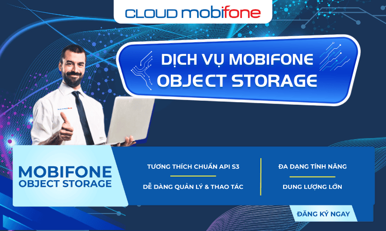 Dịch vụ MobiFone Object Storage là gì? Mang lại lợi ích gì?