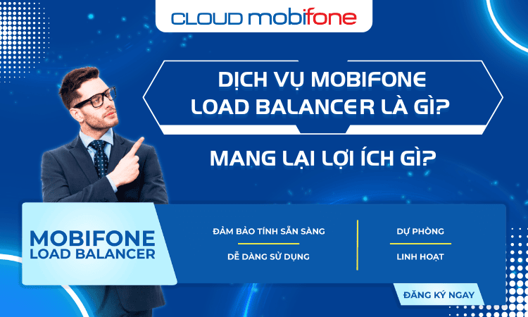 Dịch vụ MobiFone Load Balancer là gì? Mang lại lợi ích gì?