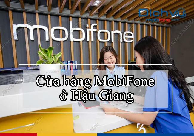 Tổng hợp địa chỉ cửa hàng Mobifone Hậu Giang mới nhất