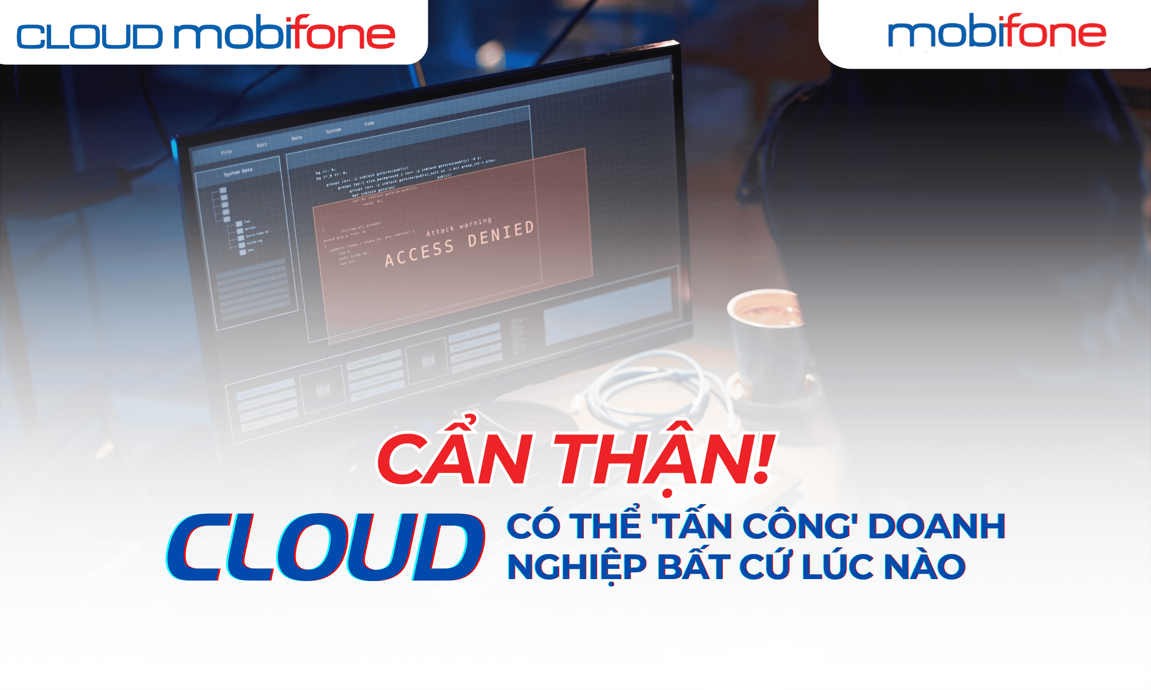 Cẩn thận! Cloud có thể 'tấn công' doanh nghiệp bất cứ lúc nào