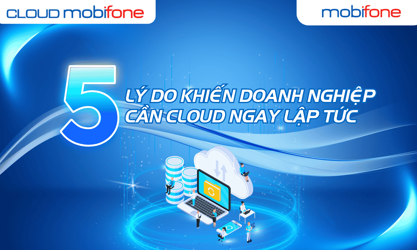 111- 5 lý do khiến doanh nghiệp cần cloud ngay lập tức