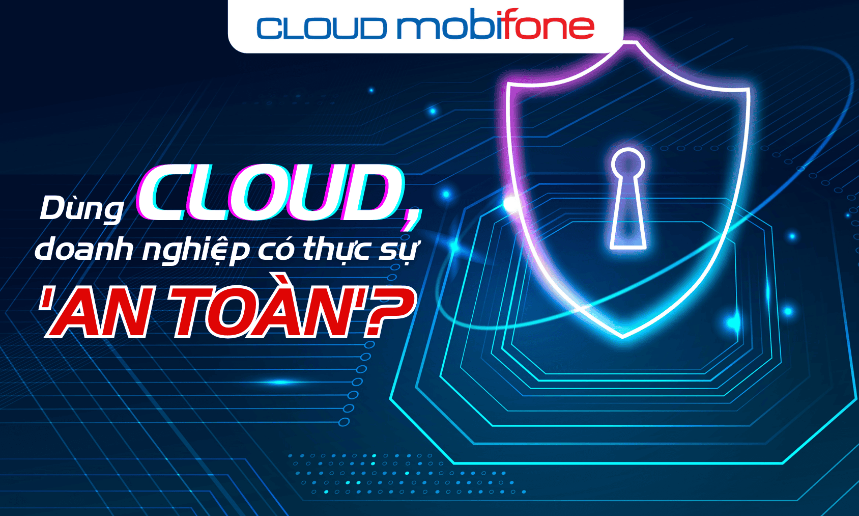 Dùng Cloud, doanh nghiệp có thực sự 'an toàn'?