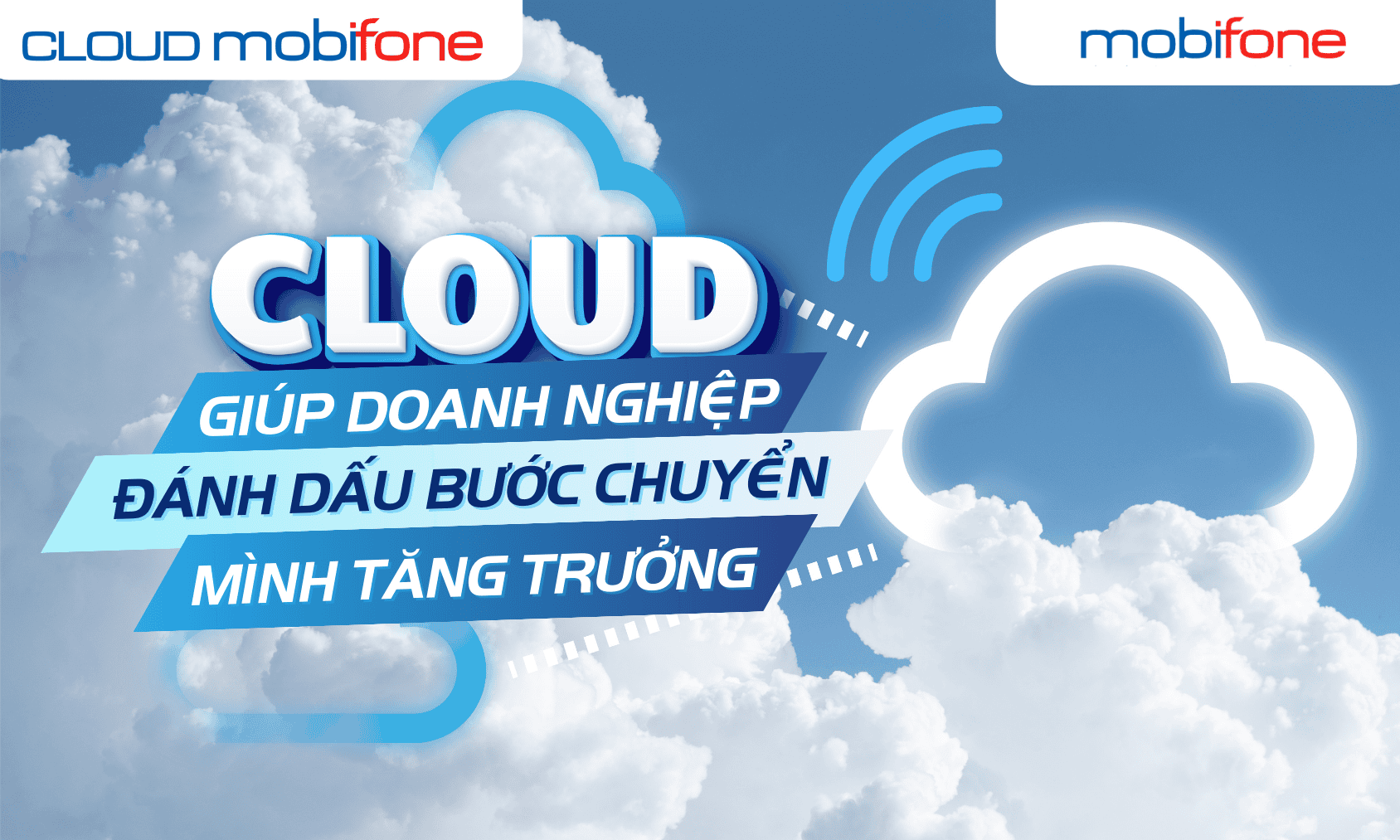 Cloud giúp doanh nghiệp đánh dấu bước chuyển mình tăng trưởng.