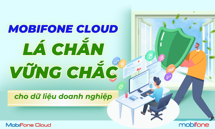 MobiFone Cloud - Lá Chắn Vững Chắc Cho Dữ Liệu Doanh Nghiệp