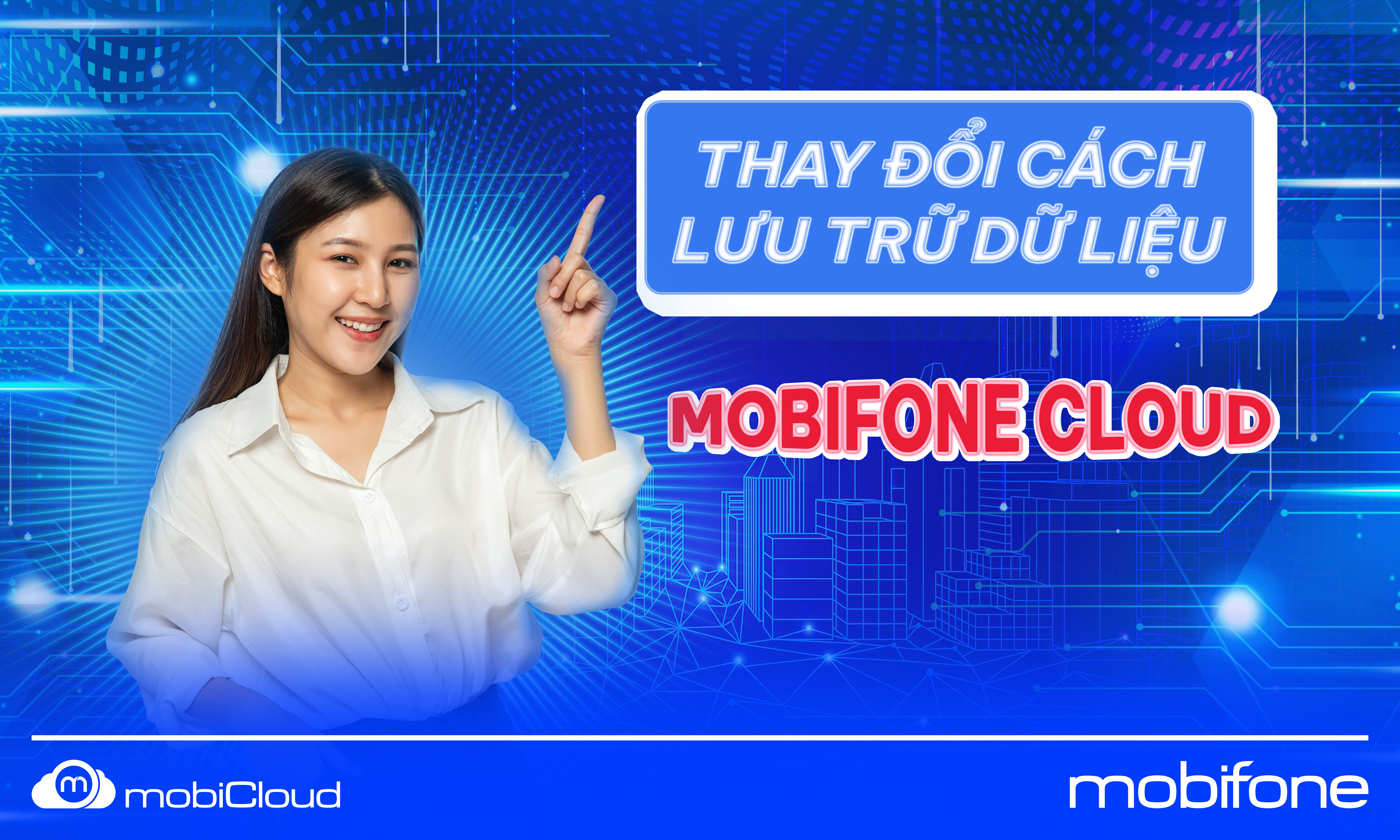 THAY ĐỔI CÁCH LƯU TRỮ DỮ LIỆU CÙNG MOBIFONE CLOUD